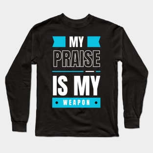 My Praise is My Weapon Christian Long Sleeve T-Shirt